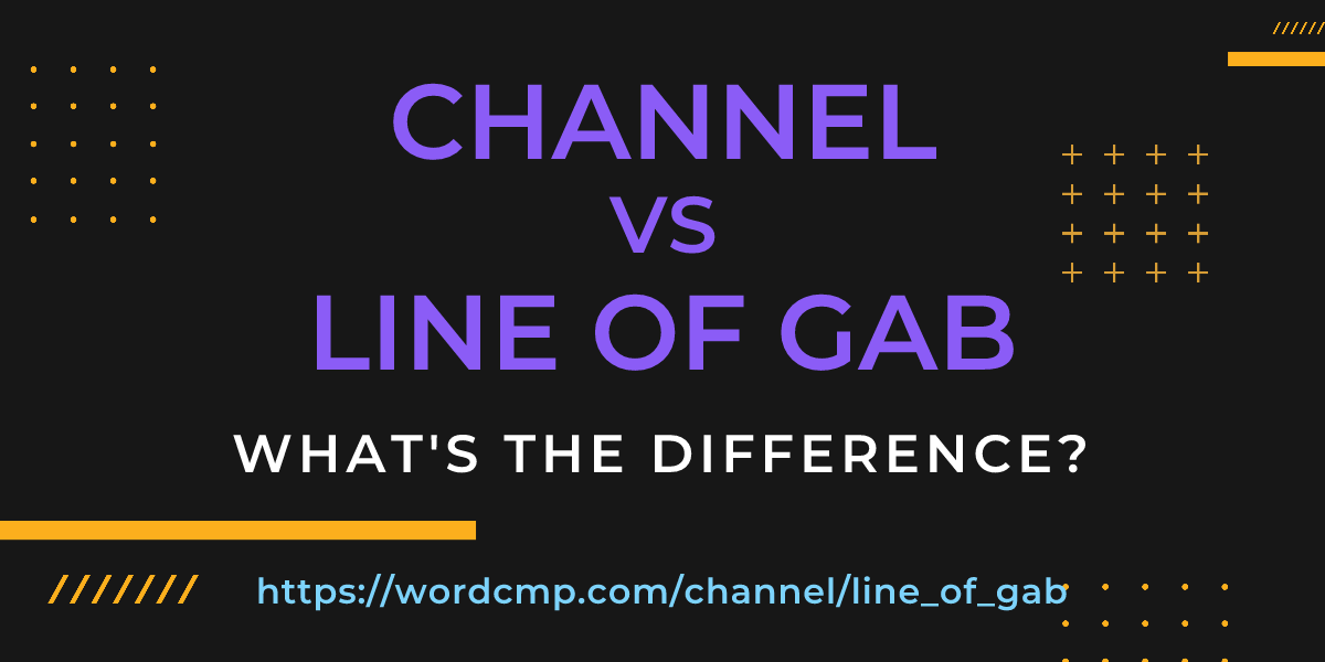 Difference between channel and line of gab