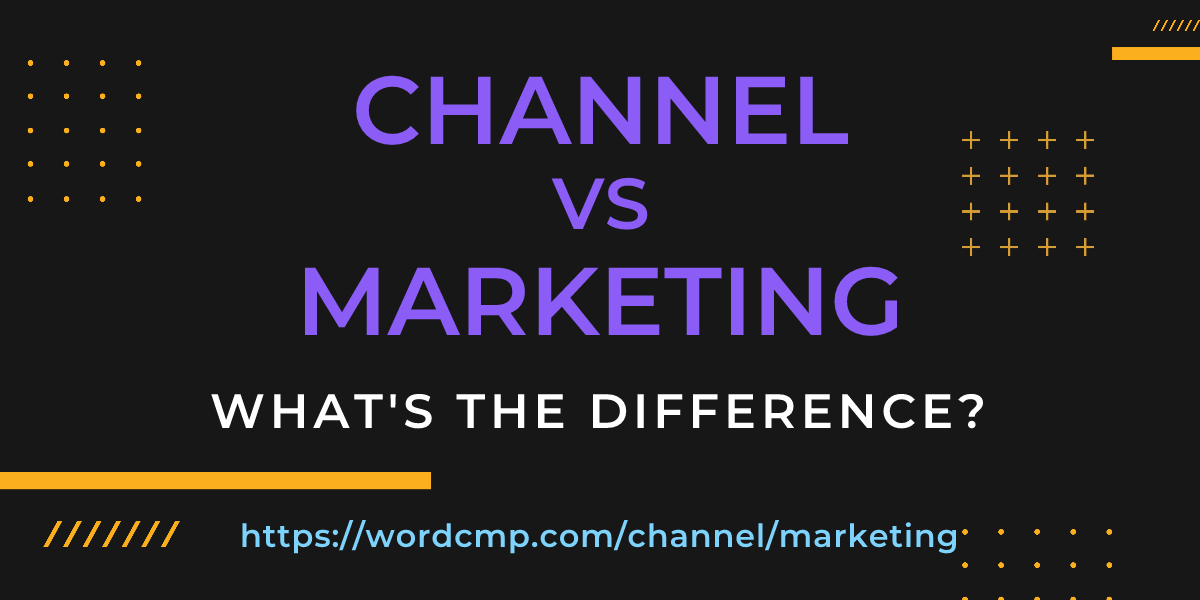 Difference between channel and marketing