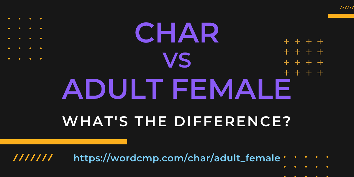 Difference between char and adult female