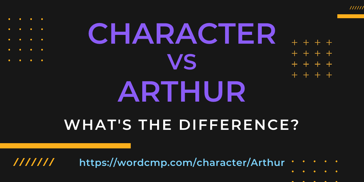 Difference between character and Arthur