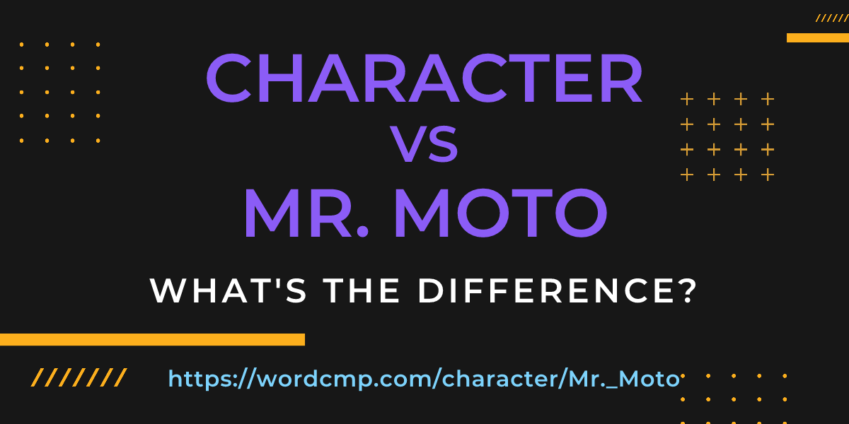 Difference between character and Mr. Moto