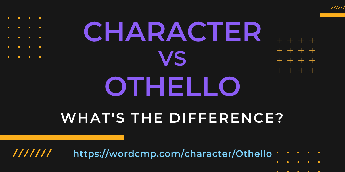 Difference between character and Othello