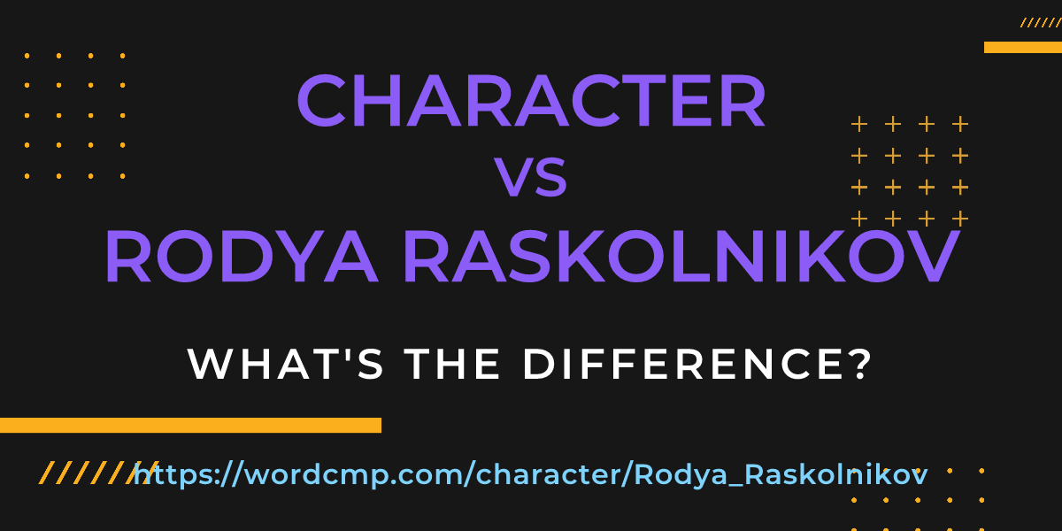 Difference between character and Rodya Raskolnikov