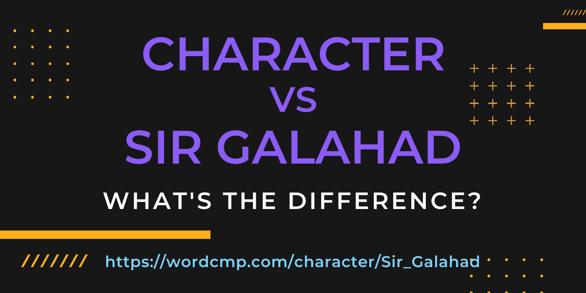 Difference between character and Sir Galahad