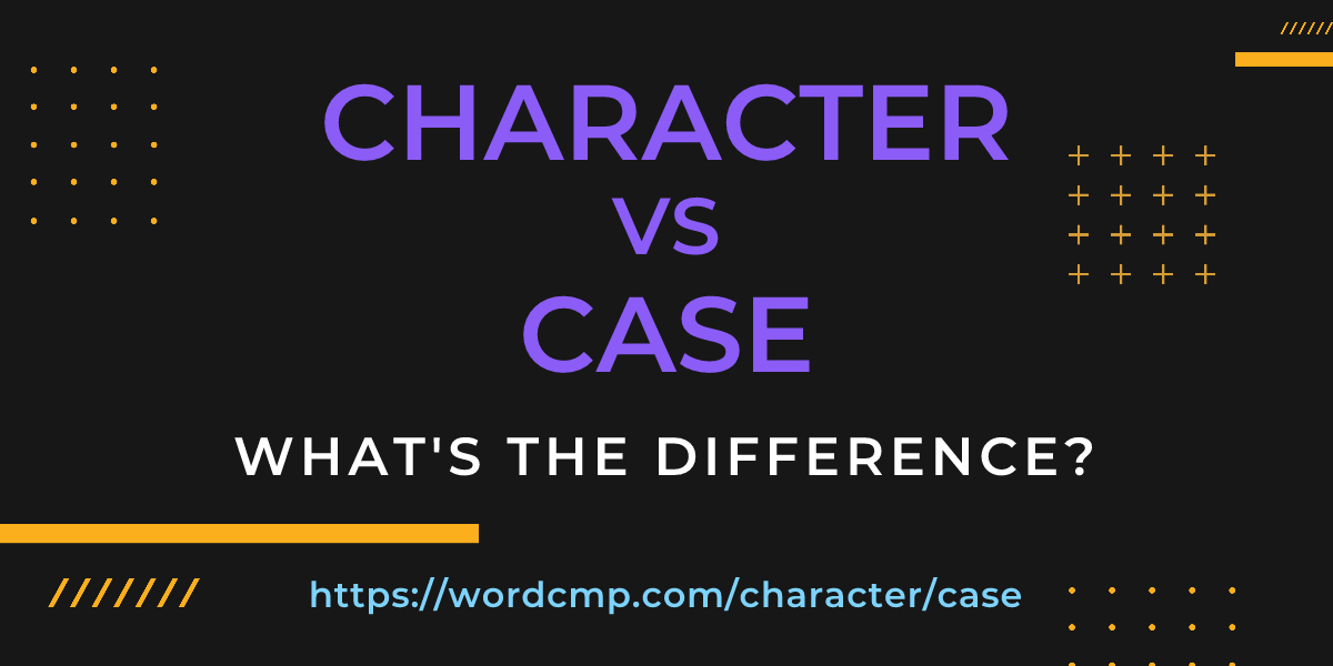 Difference between character and case