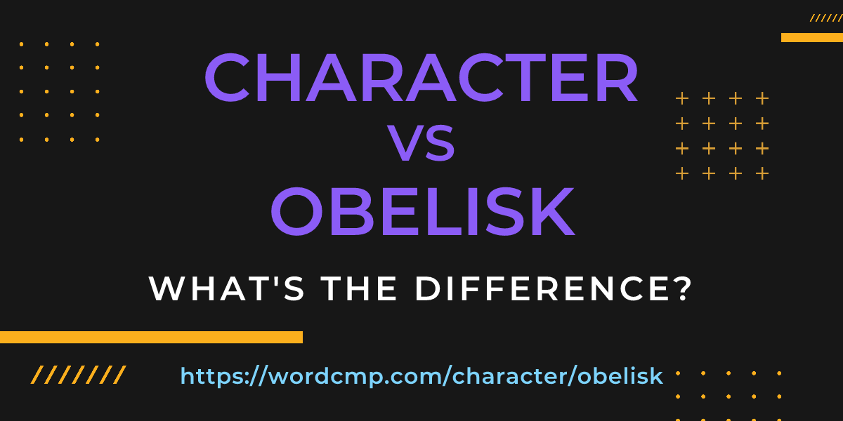 Difference between character and obelisk