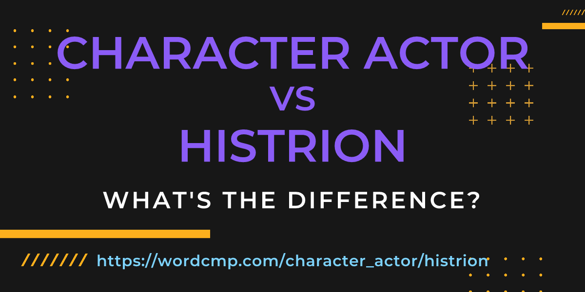 Difference between character actor and histrion