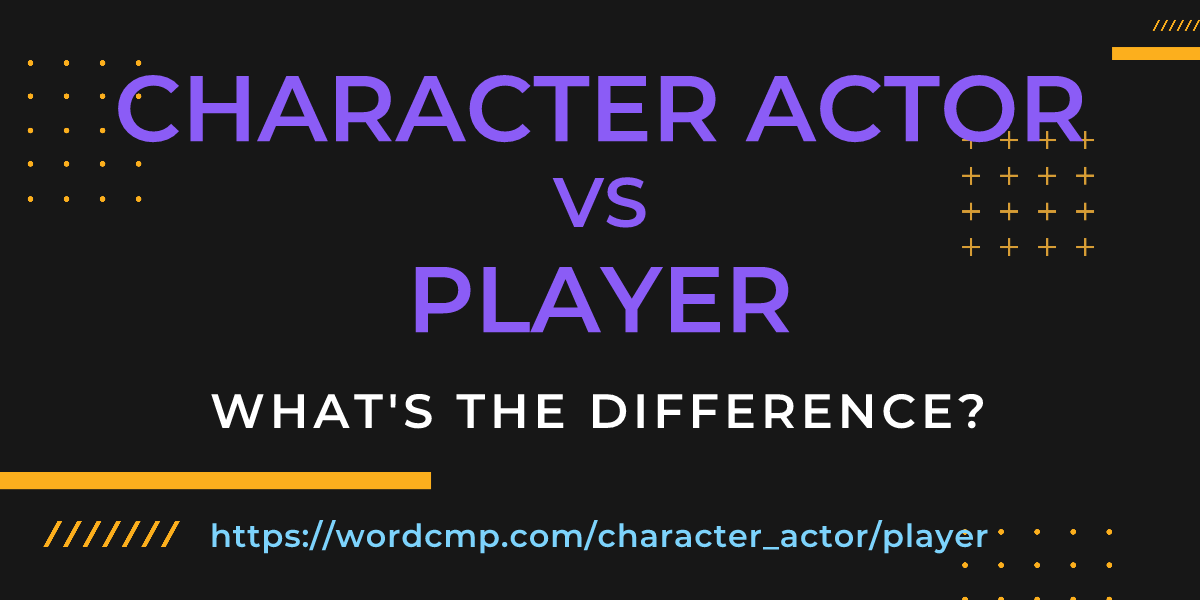 Difference between character actor and player
