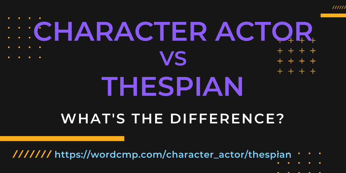 Difference between character actor and thespian
