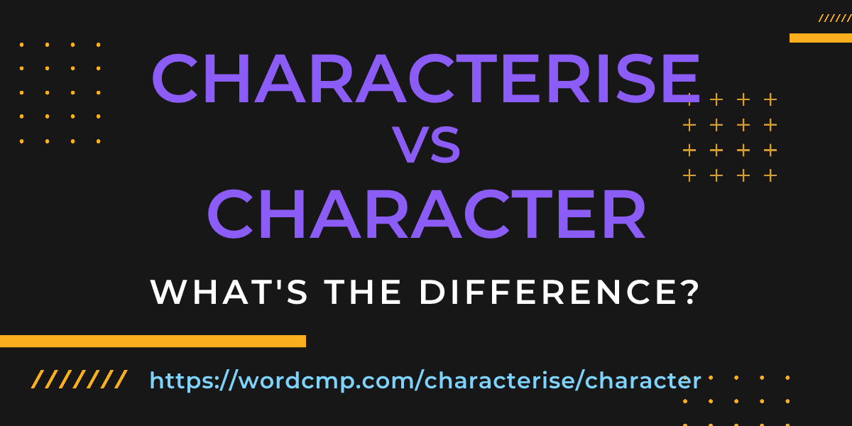 Difference between characterise and character