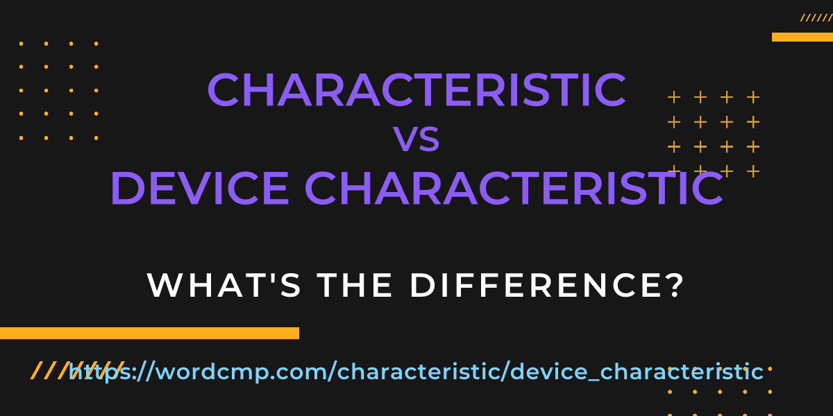 Difference between characteristic and device characteristic