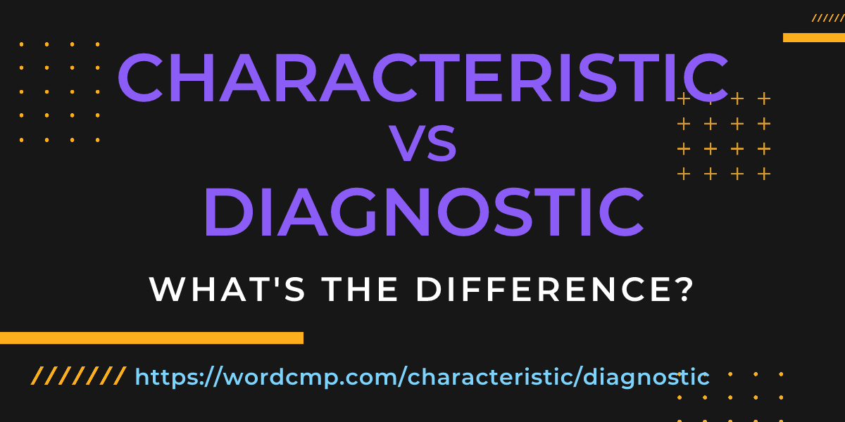Difference between characteristic and diagnostic