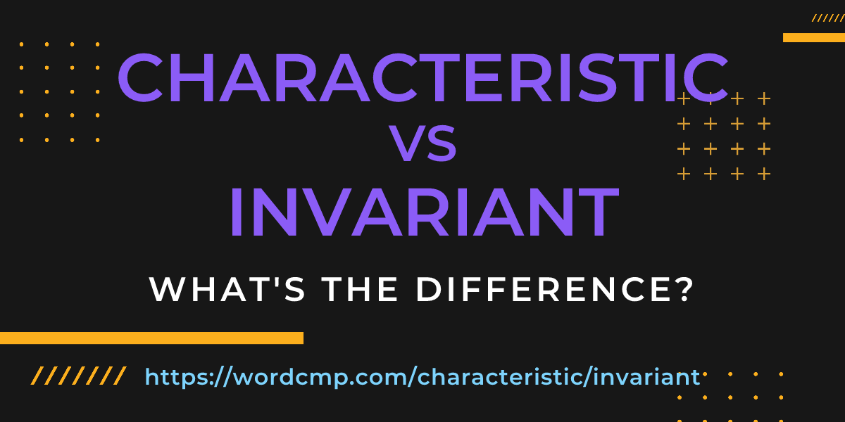 Difference between characteristic and invariant