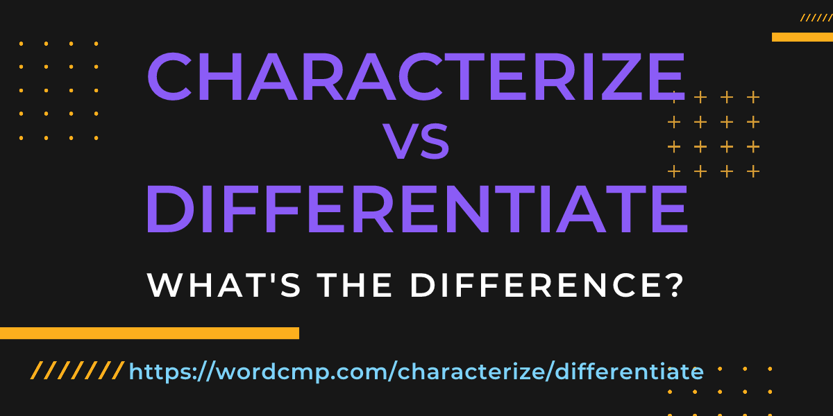 Difference between characterize and differentiate