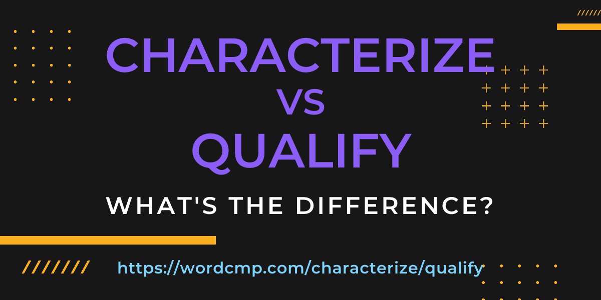 Difference between characterize and qualify