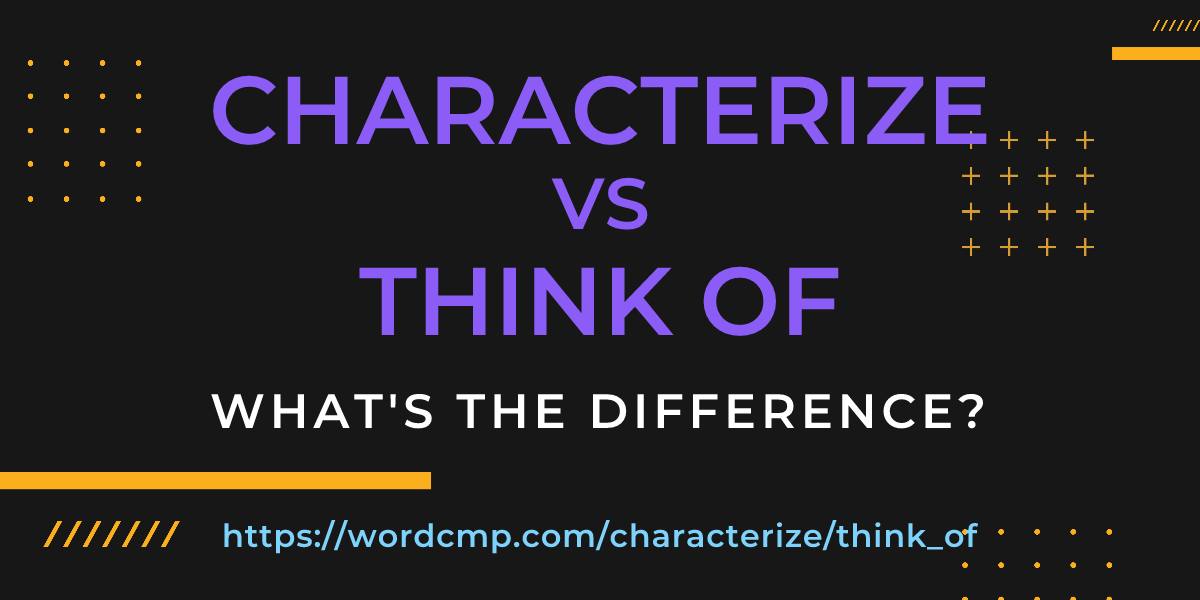 Difference between characterize and think of