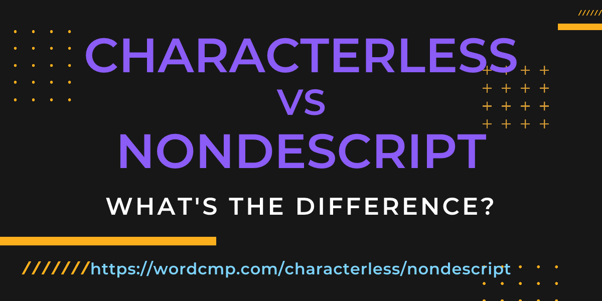 Difference between characterless and nondescript