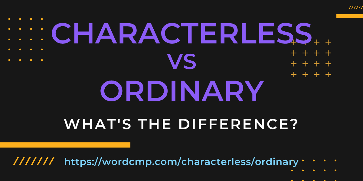 Difference between characterless and ordinary