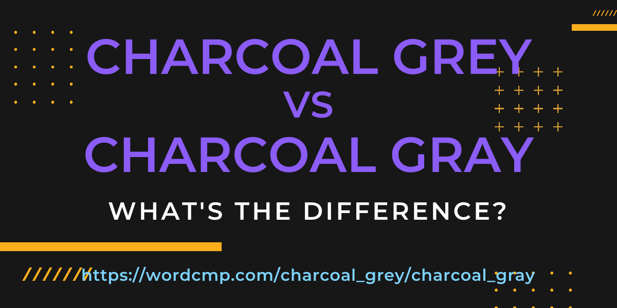 Difference between charcoal grey and charcoal gray