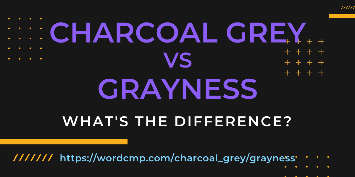 Difference between charcoal grey and grayness