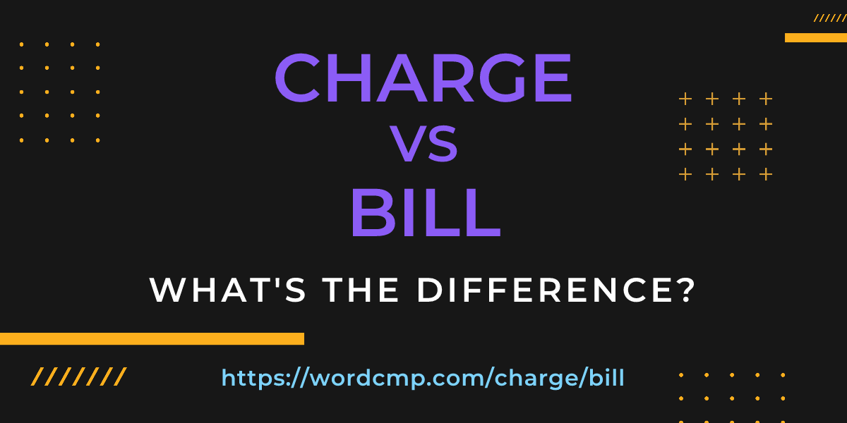 Difference between charge and bill
