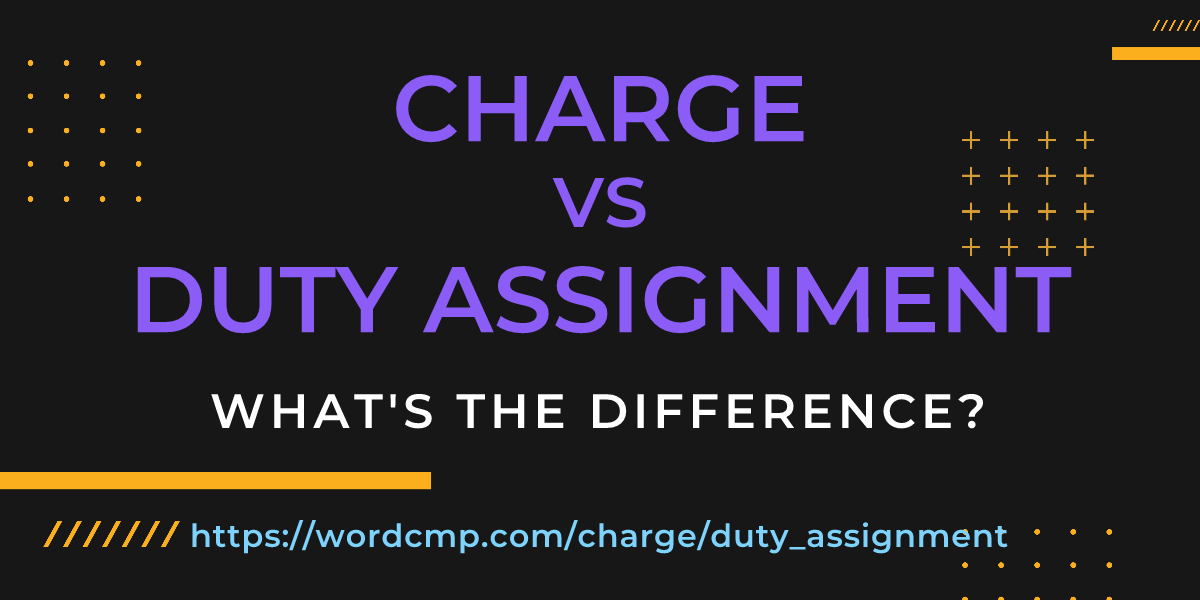 Difference between charge and duty assignment
