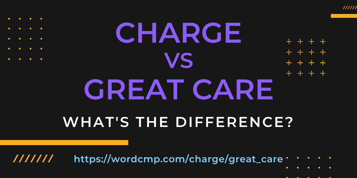 Difference between charge and great care