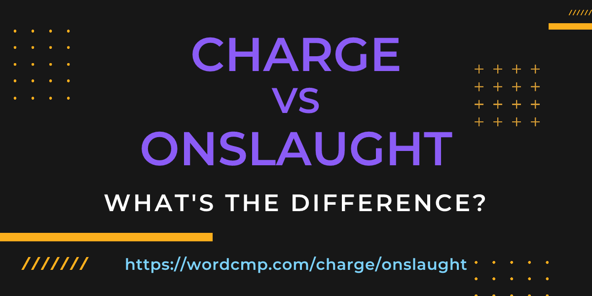 Difference between charge and onslaught
