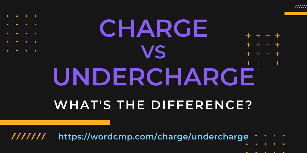 Difference between charge and undercharge