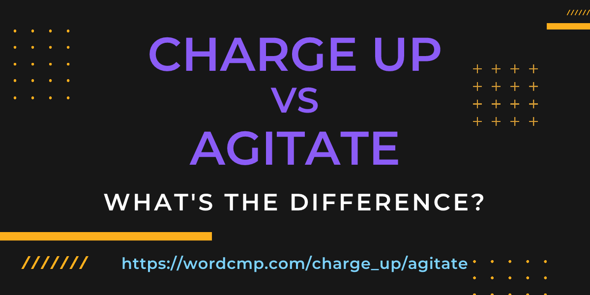 Difference between charge up and agitate