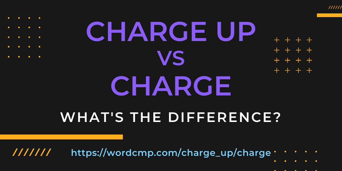 Difference between charge up and charge