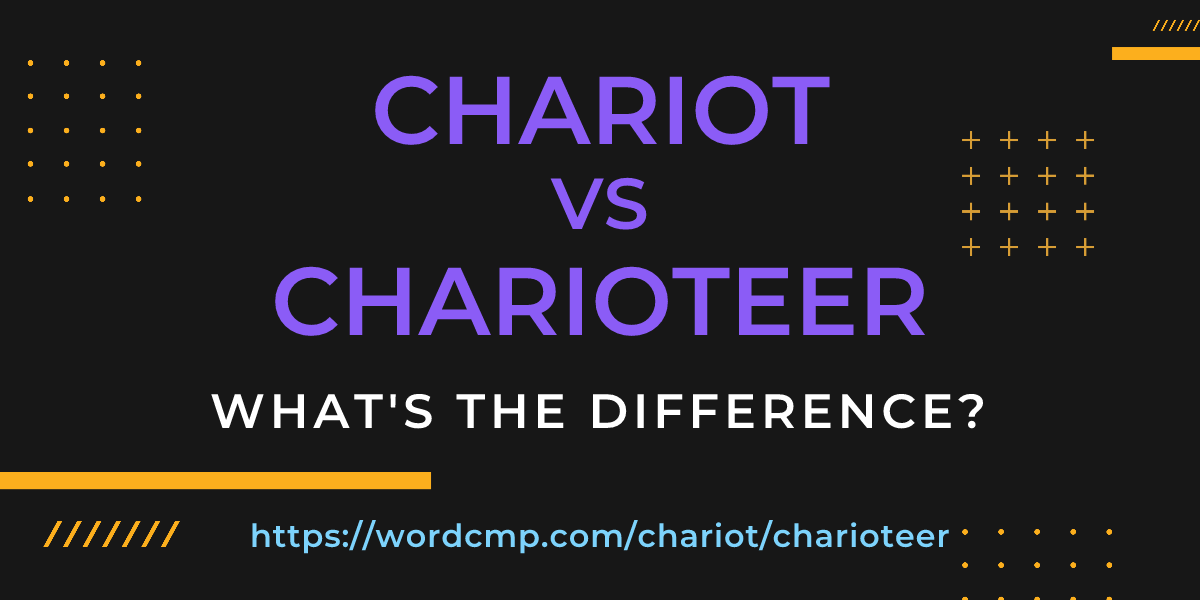 Difference between chariot and charioteer