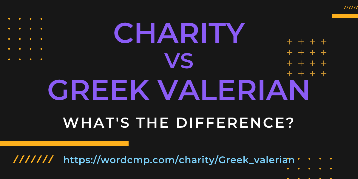 Difference between charity and Greek valerian