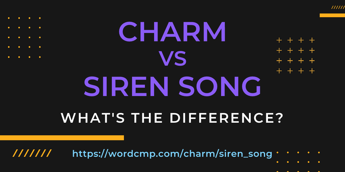 Difference between charm and siren song