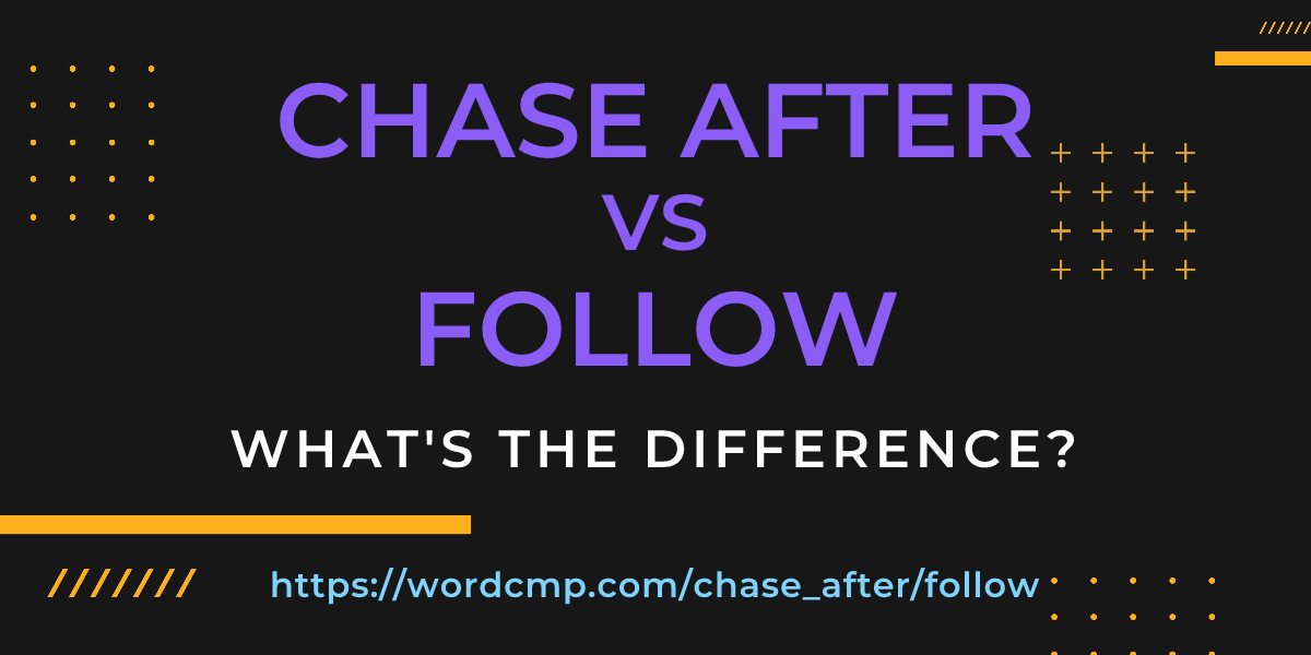 Difference between chase after and follow