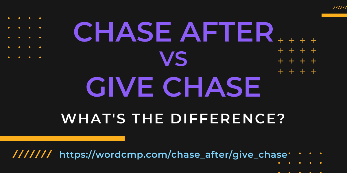 Difference between chase after and give chase