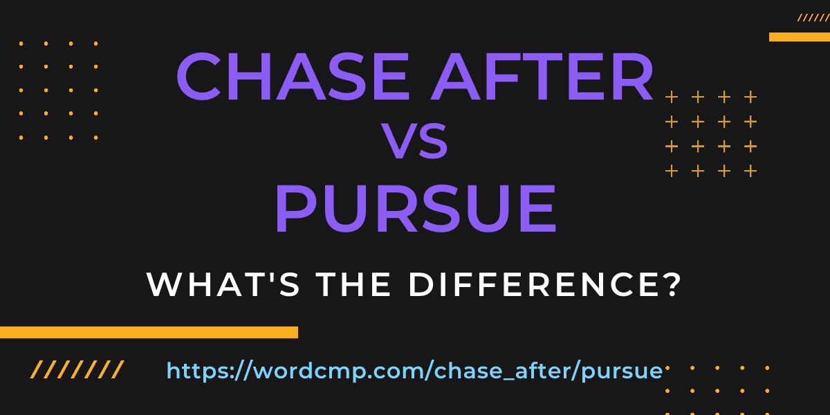 Difference between chase after and pursue
