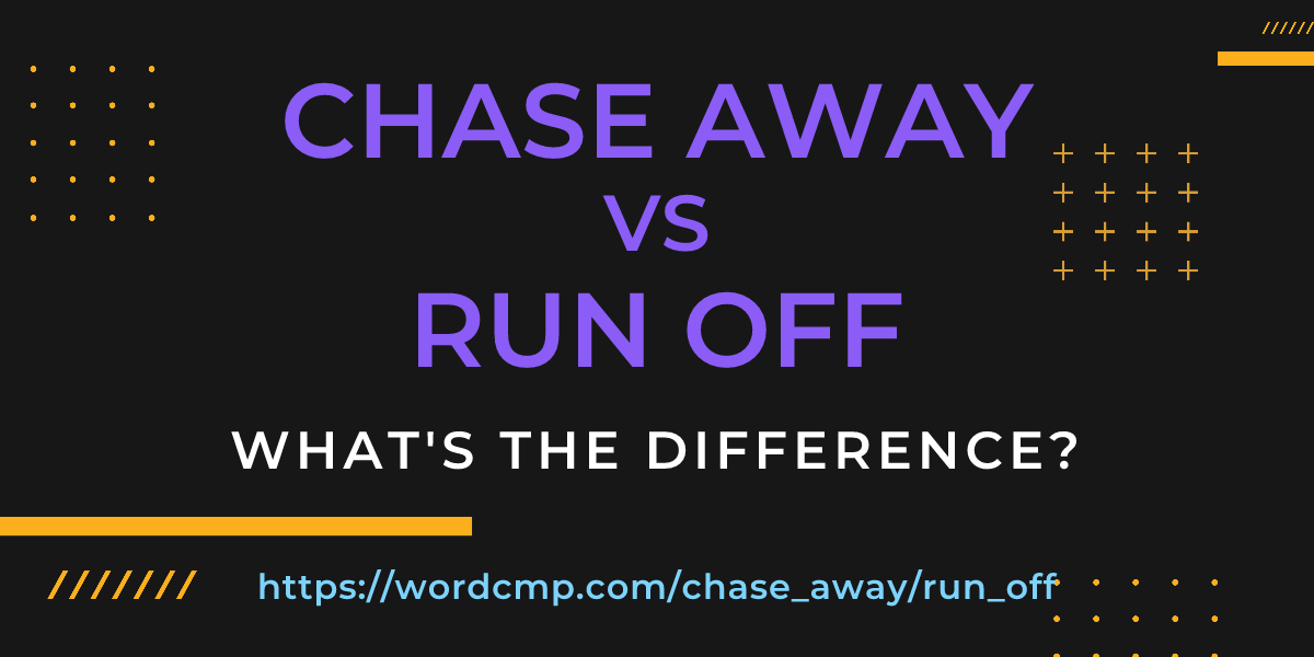 Difference between chase away and run off