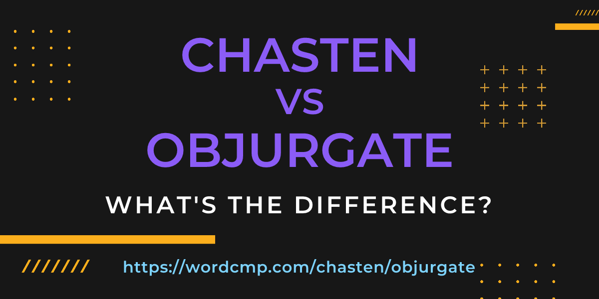 Difference between chasten and objurgate