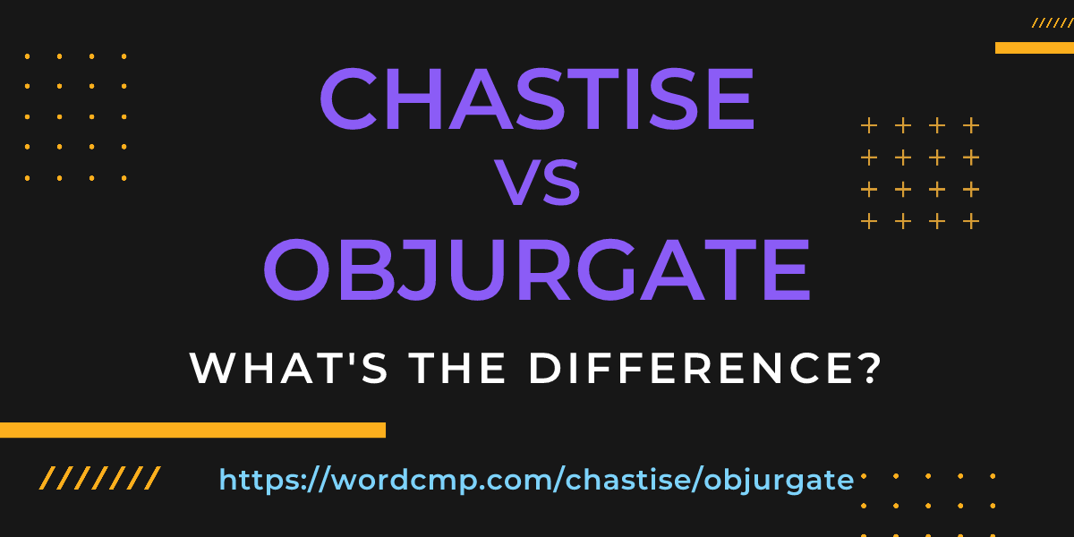Difference between chastise and objurgate