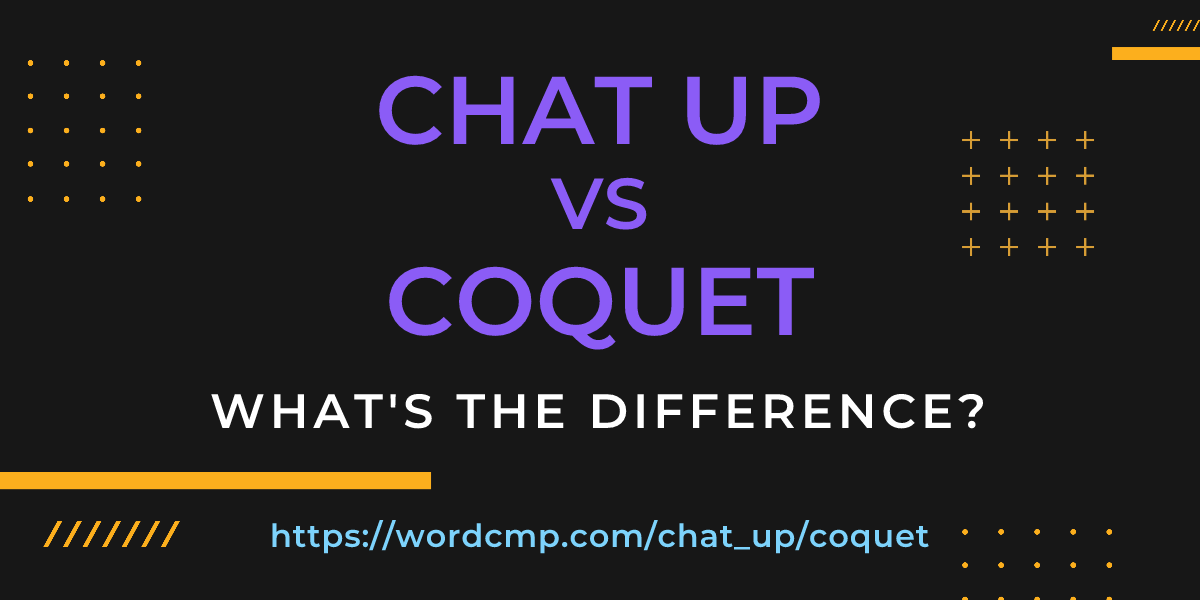Difference between chat up and coquet