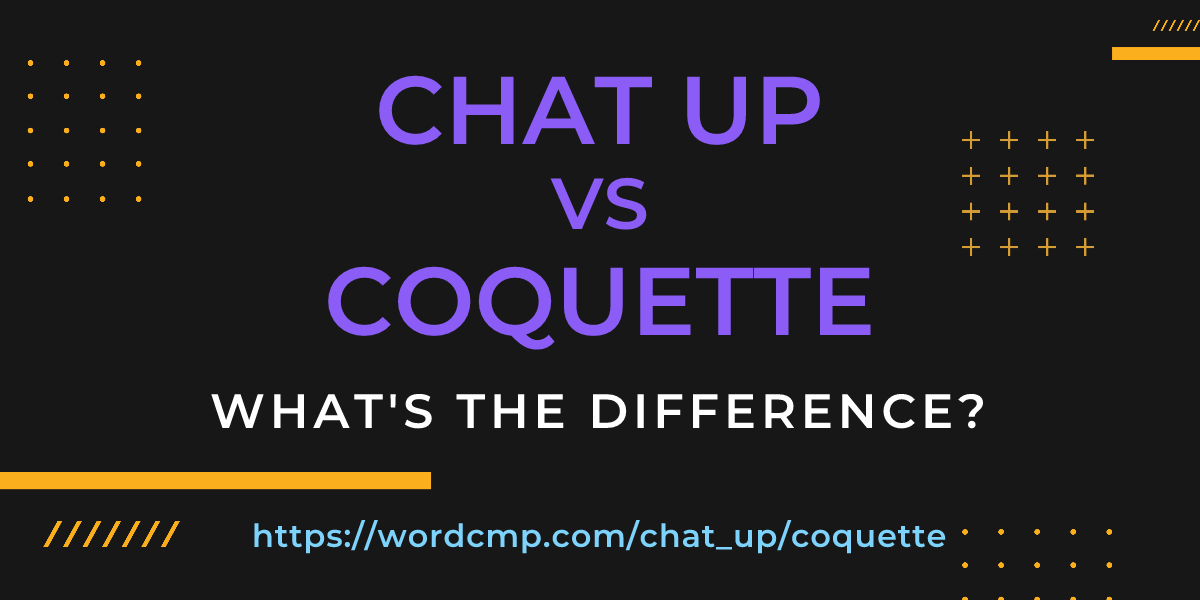 Difference between chat up and coquette