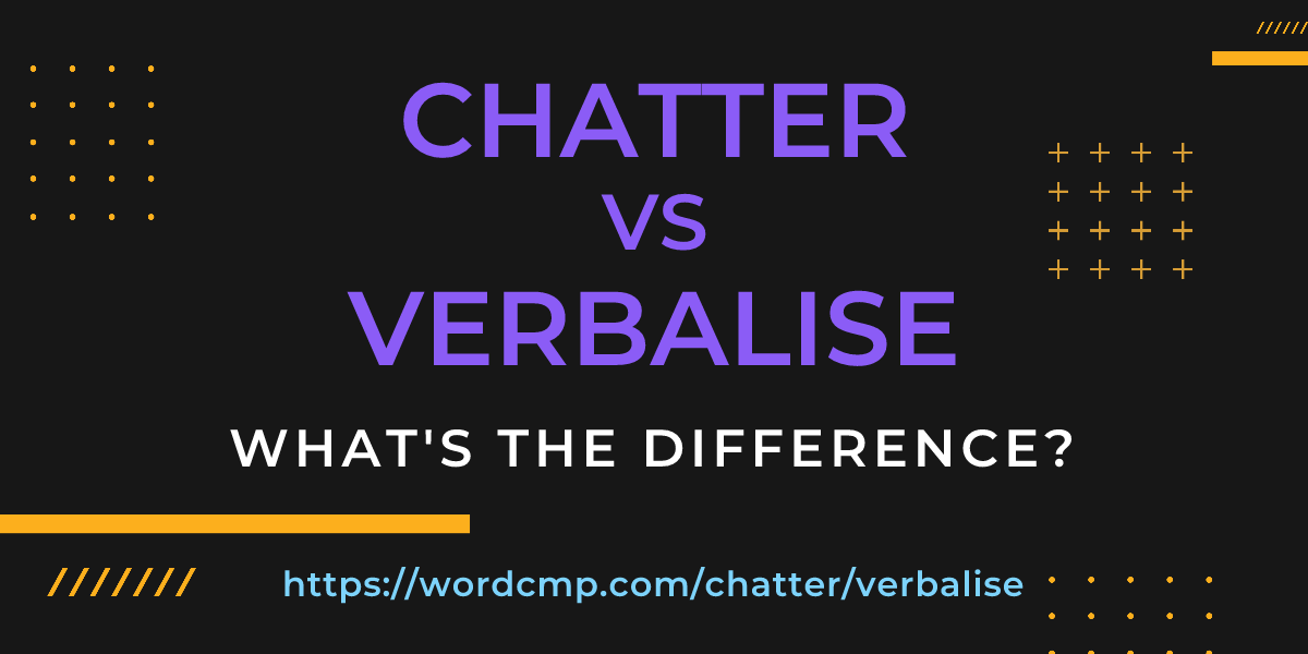 Difference between chatter and verbalise