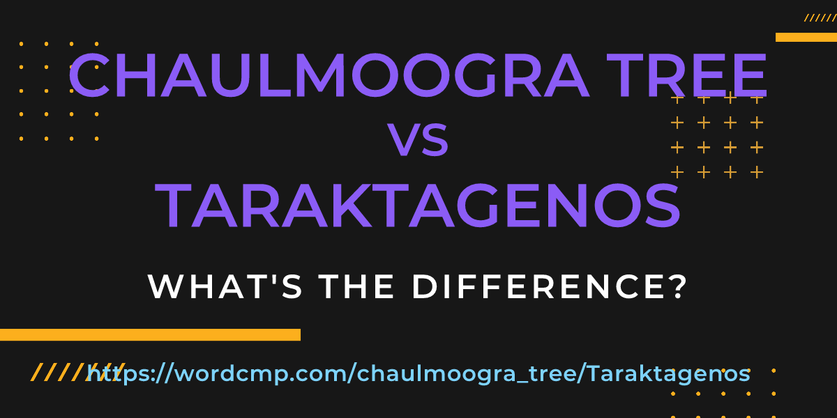 Difference between chaulmoogra tree and Taraktagenos