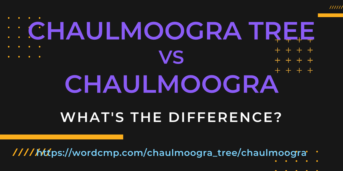 Difference between chaulmoogra tree and chaulmoogra