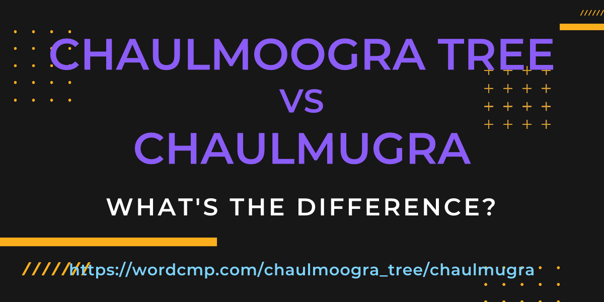 Difference between chaulmoogra tree and chaulmugra