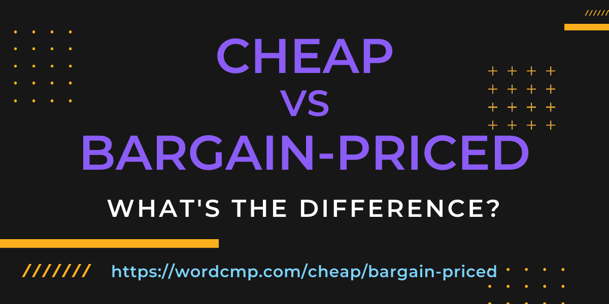 Difference between cheap and bargain-priced