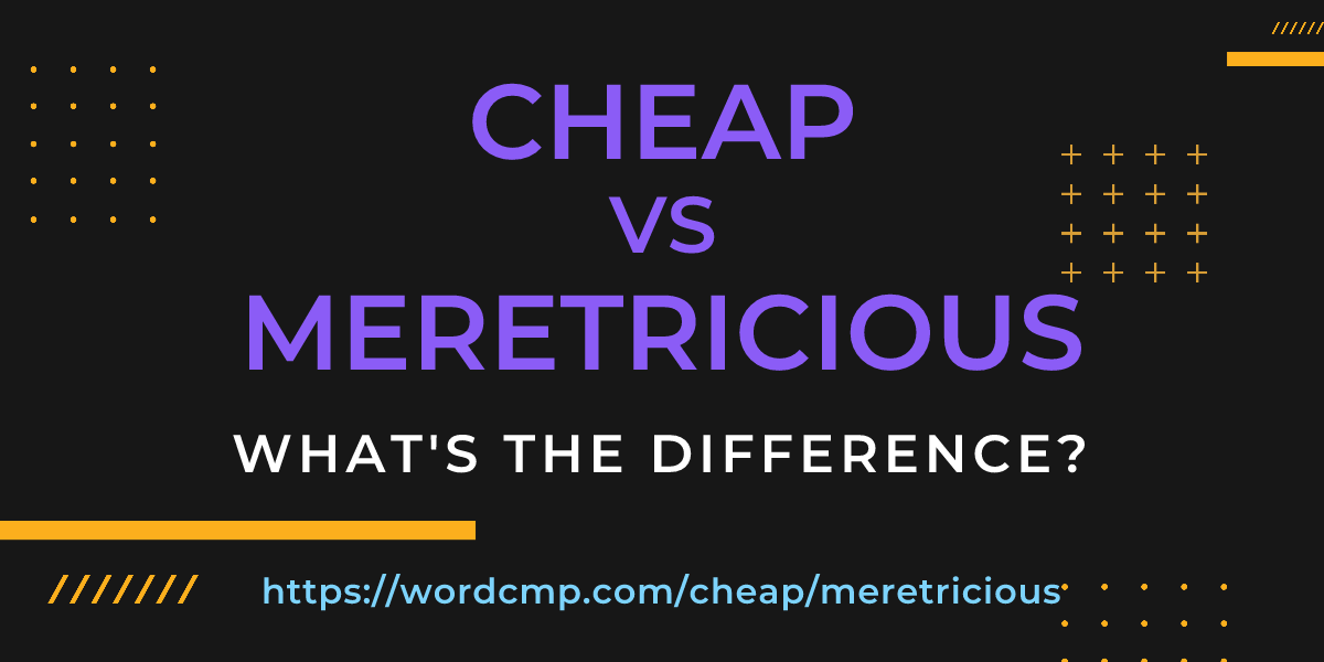 Difference between cheap and meretricious