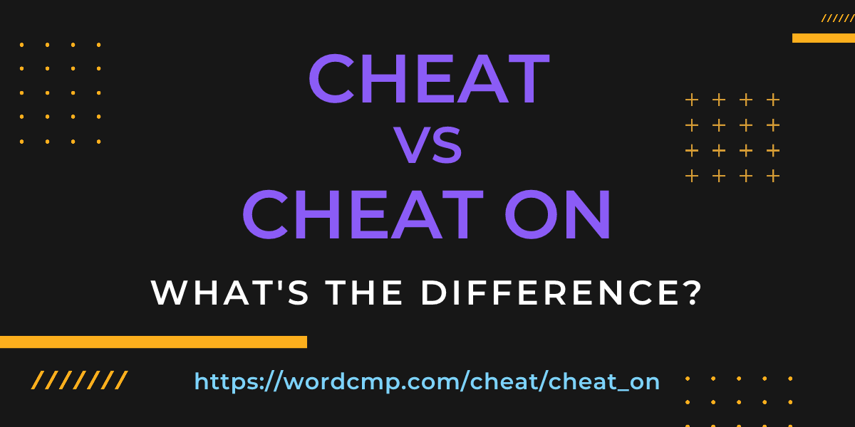 Difference between cheat and cheat on