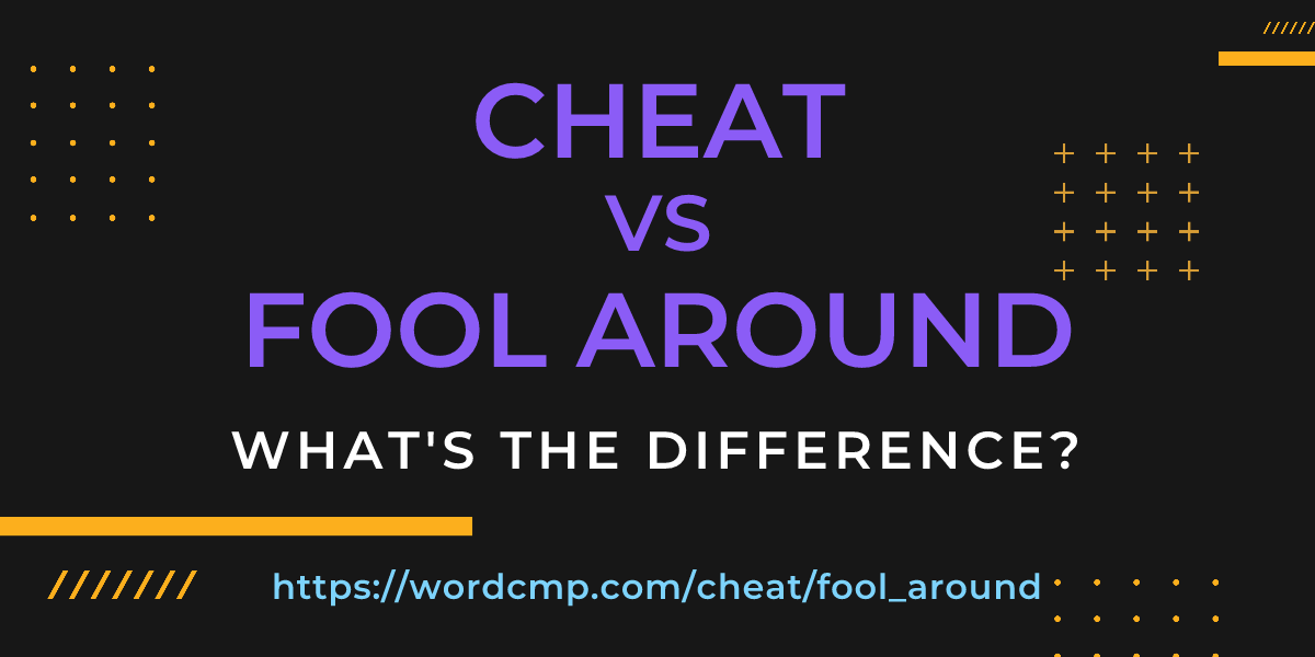 Difference between cheat and fool around